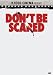 Don't Be Scared