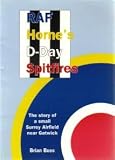 RAF Horne's D-Day spitfires : the story of a small Surrey airfield near Gatwick