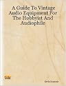 A Guide To Vintage Audio Equipment For The Hobbyist And Audiophile