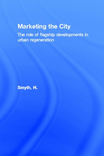 Marketing the City: The role of flagship developments in urban regeneration