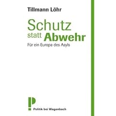 Schutz statt Abwehr - F�r ein Europa des Asyls: F�r ein Euopa des Asyls