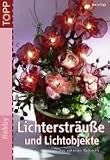 Lichterstr&auml;u&szlig;e und Lichtobjekte: aus sch&ouml;nen B&auml;ndern - Maria Eigl
