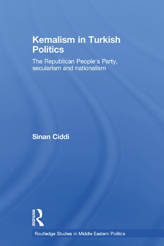 Kemalism in Turkish Politics: The Republican People's Party, Secularism and Nationalism (Routledge Studies in Middle Eastern Politics)