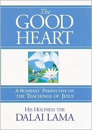 The Good Heart A Buddhist Perspective on the Teachings of Jesus Publisher: Wisdom Publications