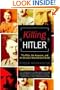 Killing Hitler: The Plots, The Assassins, and the Dictator Who Cheated Death