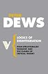 Logics of Disintegration: Poststructuralist Thought and the Claims of Critical Theory (Radical Thinkers)