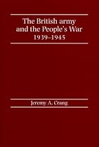 The British Army and the People's War, 1939-1945