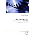 TPM f�r Praktiker: Ein Leifaden f�r die erfolgreiche Einf�hrung von TPM
