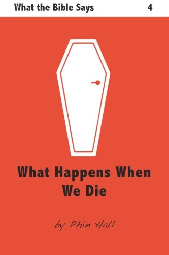 What Happens When We Die (What The Bible Says) (Volume 4)