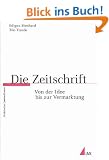 Die Zeitschrift: Von der Idee bis zur Vermarktung (Praktischer Journalismus)