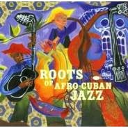 Roots of Afro-Cuban Jazz by  Various Artists 