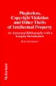 Plagiarism, Copyright Violation and Other Thefts of Intellectual Property: An Annotated Bibliography With a Lengthy Introduction