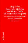 Plagiarism, Copyright Violation and Other Thefts of Intellectual Property: An Annotated Bibliography With a Lengthy Introduction