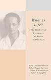 What is life? : the intellectual pertinence of Erwin Schrödinger