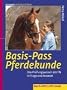 Basis-Pass Pferdekunde: Vorbereitung auf die praktische und theoretische Pr�fung. Neu nach APO/LPO 2006