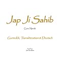 Jap Ji Sahib: Das universelle Gebet von Guru Nanak. In Gurmukhi, Transliteration und deutscher �bersetzung von Sat Hari Singh