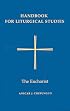 Handbook for Liturgical Studies: The Eucharist (Handbook for Liturgical Studies)