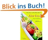 Aloe Vera - Das Kochbuch. Tipps, 65 Rezepte, Adressen