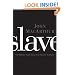 Slave: The Hidden Truth About Your Identity in Christ