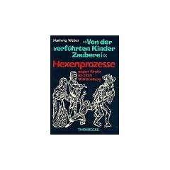Von der verf�hrten Kinder Zauberei. Hexenprozesse gegen Kinder im alten W�rttemberg