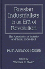 Russian Industrialists in an Era of Revolution: The Association of Industry and Trade, 1906-1917