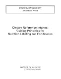 Dietary Reference Intakes: Guiding Principles for Nutrition Labeling and Fortification