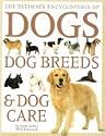 The Ultimate Encyclopedia of Dogs (Dog Breeds & Dog Care)
