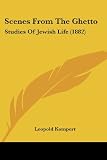 Scenes From The Ghetto: Studies Of Jewish Life (1882)