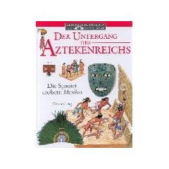 Der Untergang des Aztekenreichs: Die Spanier erobern Mexiko