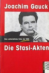 Die Stasi- Akten. Das unheimliche Erbe der DDR.