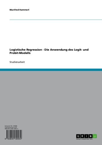 Logistische Regression - Die Anwendung des Logit- und Probit-Modells (German Edition)