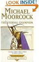The Eternal Champion (Tale of the Eternal Champion Volume 2) - The Eternal Champion, Phoenix in Obsidian & The Dragon in the Sword