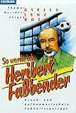 So werde ich Heribert Fassbender - Grund- und Aufbauwortschatz Fu&szlig;ballreportage. - J&uuml;rgen Roth, Thomas Gsella
