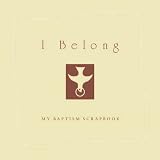 I Belong My Baptism Scrapbook