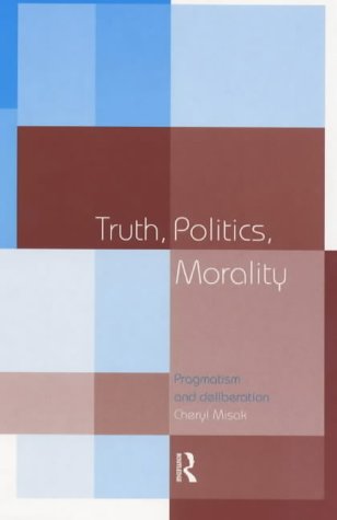 Truth, Politics, Morality: Pragmatism and Deliberation
