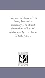 Five years in China; or, The factory boy made a missionary. The life and observations of Rev. W. Aitchison ... By Rev. Charles P. Bush, A.M. ...