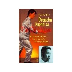 Dreizehn Kapitel zu T'ai Chi Ch'uan. Das Wissen des Meisters und Anweisungen f�r Fortgeschrittene