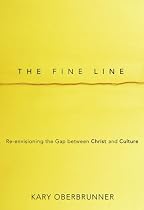 The Fine Line: Re-envisioning the Gap between Christ and Culture
