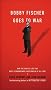 Bobby Fischer Goes to War: How the Soviets Lost the Most Extraordinary Chess Match of All Time Bobby Fischer Goes to War: How the Soviets Lost the Most Extraordinary Chess Match of All Time