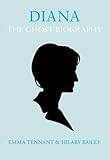 Diana - the ghost biography : a novel