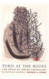 Torn at the Roots: The Crisis of Jewish Liberalism in Postwar America (Religion and American Culture)