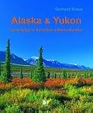 Alaska & Yukon: Unterwegs in Amerikas wildem Norden - Gerhard Kraus