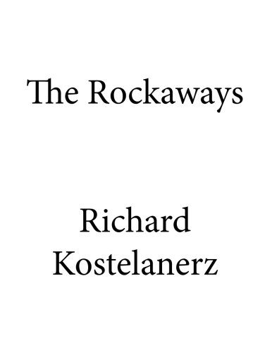 The Rockaways, by Richard Kostelanetz The Rockaways, by Richard Kostelanetz