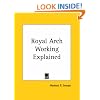 Royal Arch Working Explained