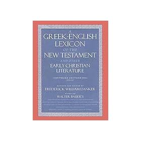 A Greek-English Lexicon of the New Testament and Other Early Christian Literature Third Edition