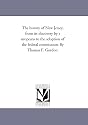 The history of New Jersey, from its discovery by e uropeans to the adoption of the federal constitution. By Thomas F. Gordon.