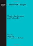 Theatres of thought : theatre, performance and philosophy