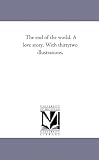 The end of the world. A love story. With thirtytwo illustrations.