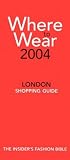Where to Wear 2004: The Insider's Guide to London Shopping (Where to Wear: London)