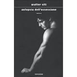 Autopsia dell'ossessionedi Walter Siti
